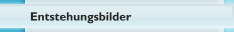 Entstehungsbilder