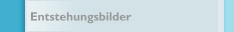 Entstehungsbilder